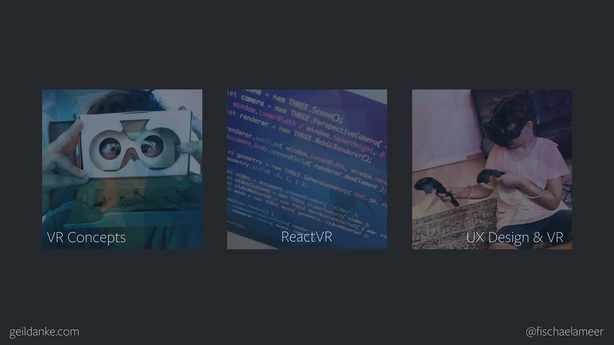 geildanke.com @ﬁschaelameer VR Concepts ReactVR UX Design & VR 