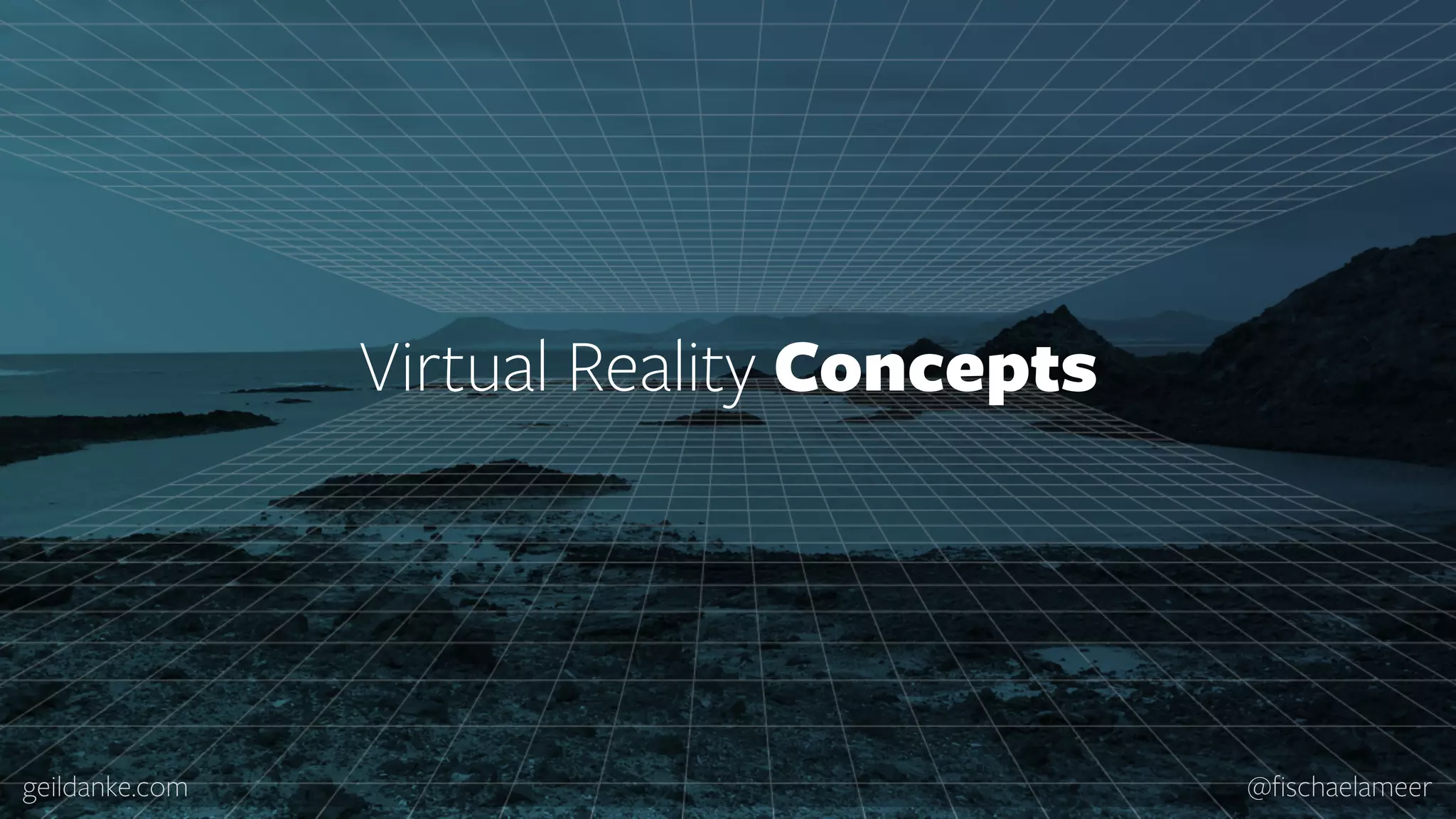 geildanke.com @ﬁschaelameer Virtual Reality Concepts 