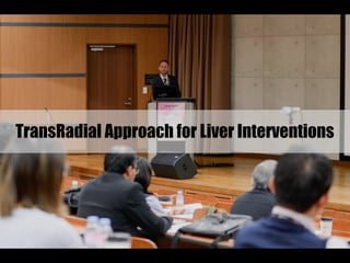 TransRadial Approach for Liver Interventions
 