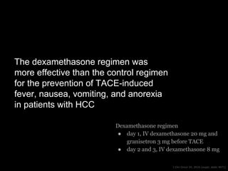 The dexamethasone regimen was
more effective than the control regimen
for the prevention of TACE-induced
fever, nausea, vo...