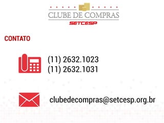 clubedecompras@setcesp.org.br
(11) 2632.1023
(11) 2632.1031
CONTATO
 
