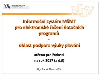 Informační systém MŠMTInformační systém MŠMT
pro elektronické řešení dotačníchpro elektronické řešení dotačních
programůpr...