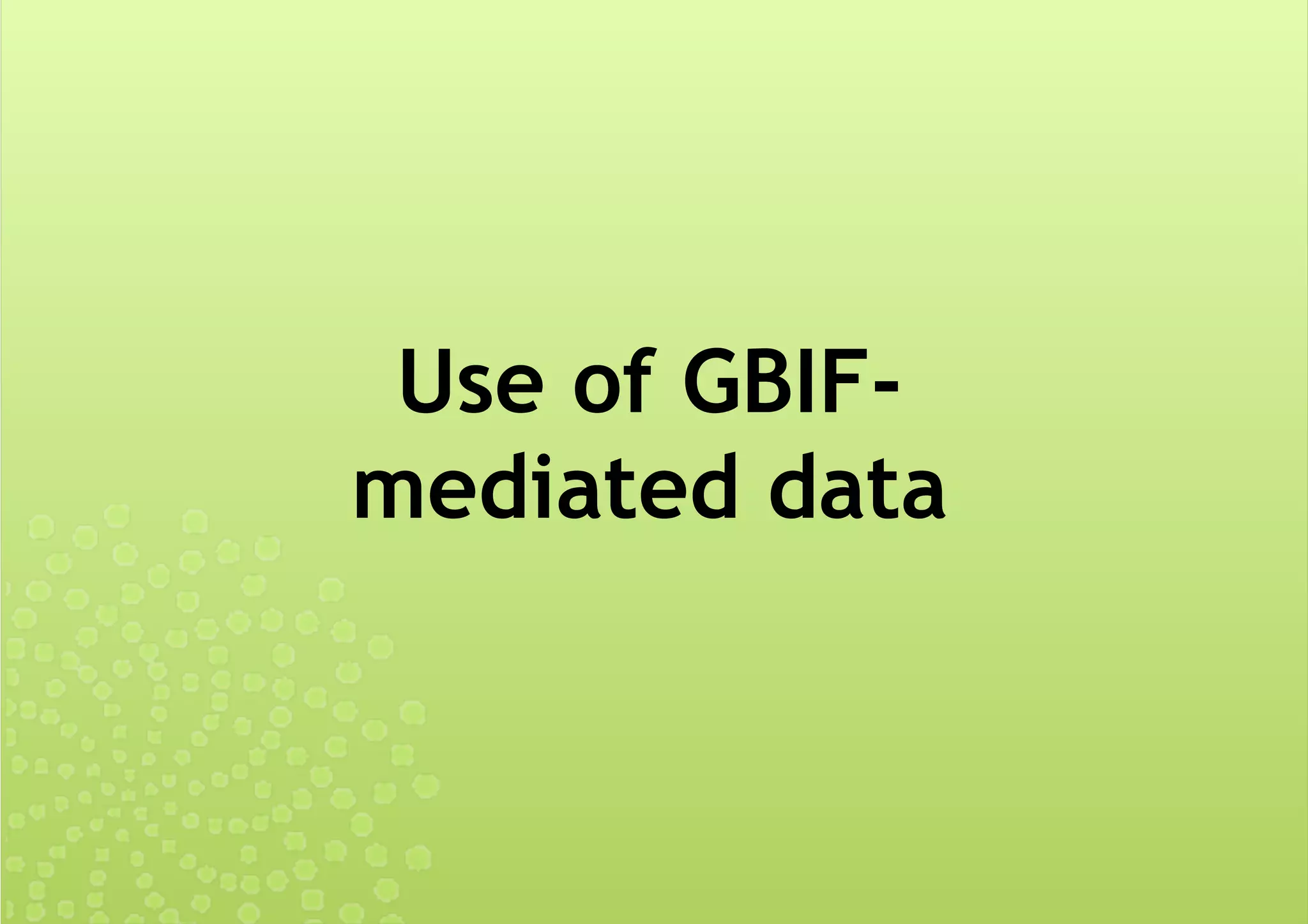Use of GBIF-
mediated data
 