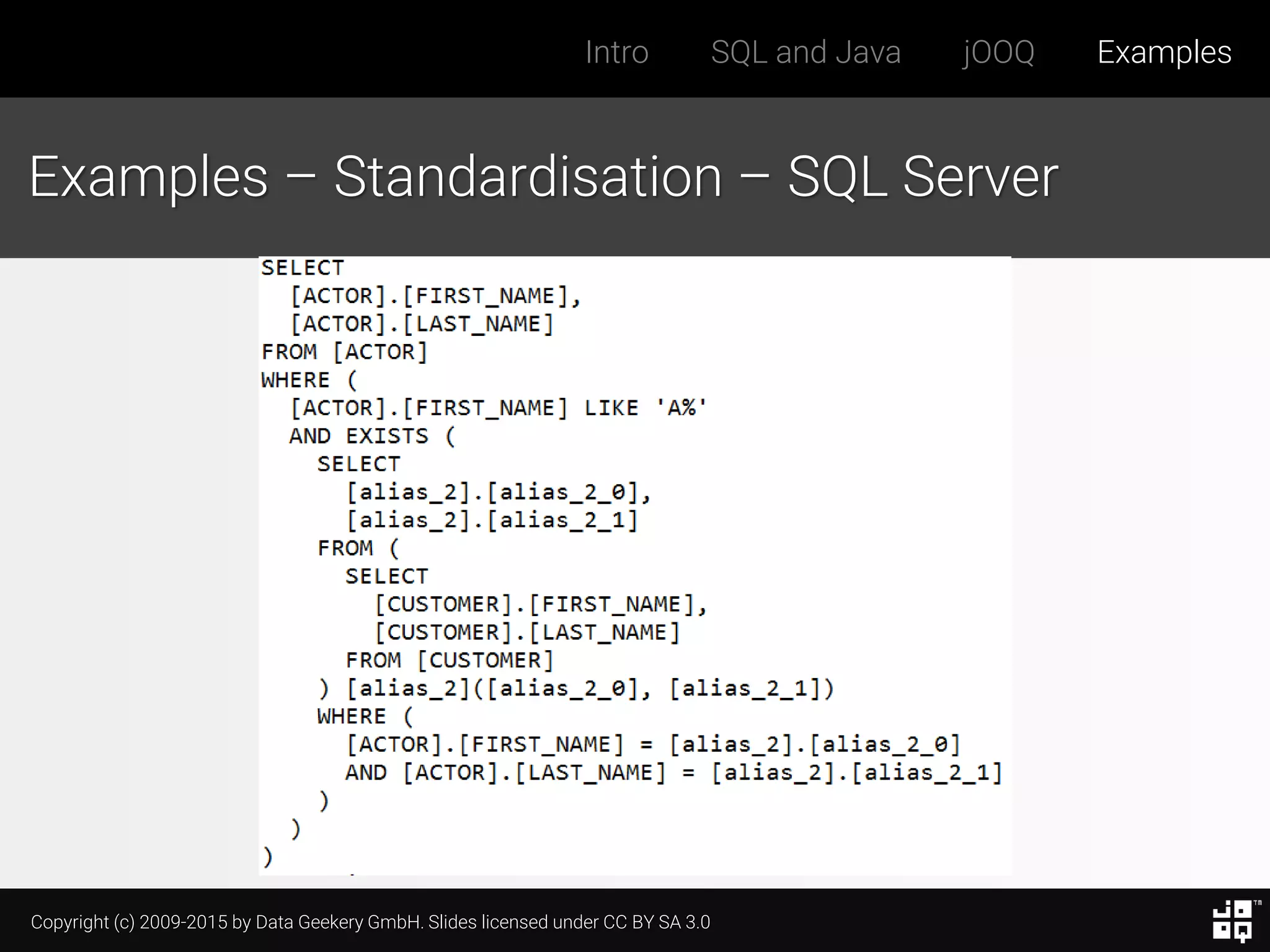 Copyright (c) 2009-2015 by Data Geekery GmbH. Slides licensed under CC BY SA 3.0
Intro SQL and Java jOOQ Examples
Examples – Standardisation – SQL Server
 