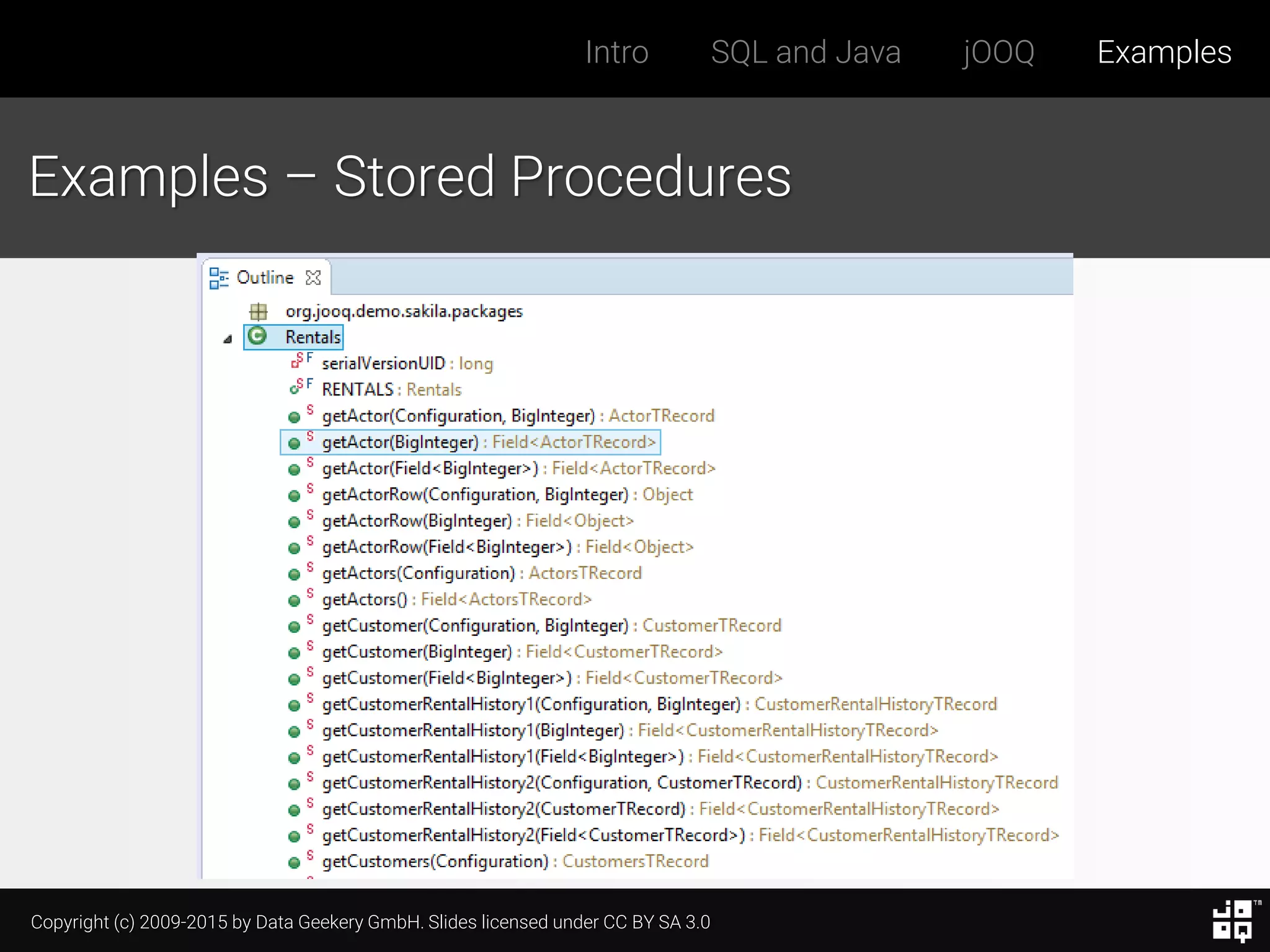 Copyright (c) 2009-2015 by Data Geekery GmbH. Slides licensed under CC BY SA 3.0
Intro SQL and Java jOOQ Examples
Examples – Stored Procedures
 