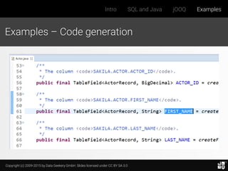 Copyright (c) 2009-2015 by Data Geekery GmbH. Slides licensed under CC BY SA 3.0
Intro SQL and Java jOOQ Examples
Examples – Code generation
 