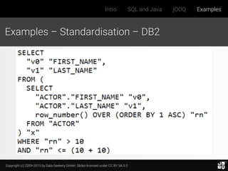 Copyright (c) 2009-2015 by Data Geekery GmbH. Slides licensed under CC BY SA 3.0
Intro SQL and Java jOOQ Examples
Examples – Standardisation – DB2
 
