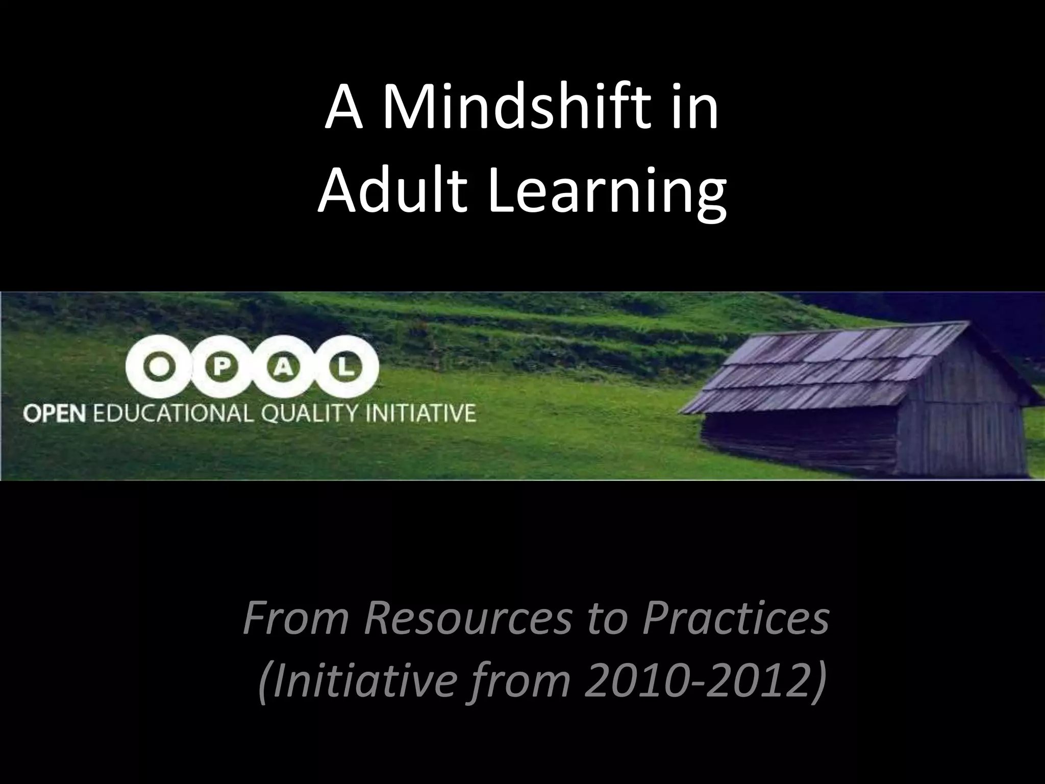From Resources to Practices
(Initiative from 2010-2012)
A Mindshift in
Adult Learning
 
