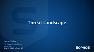 Threat Landscape
John Shier
Sr. Security Advisor
@john_shier
March 2017, Infosec BE
 