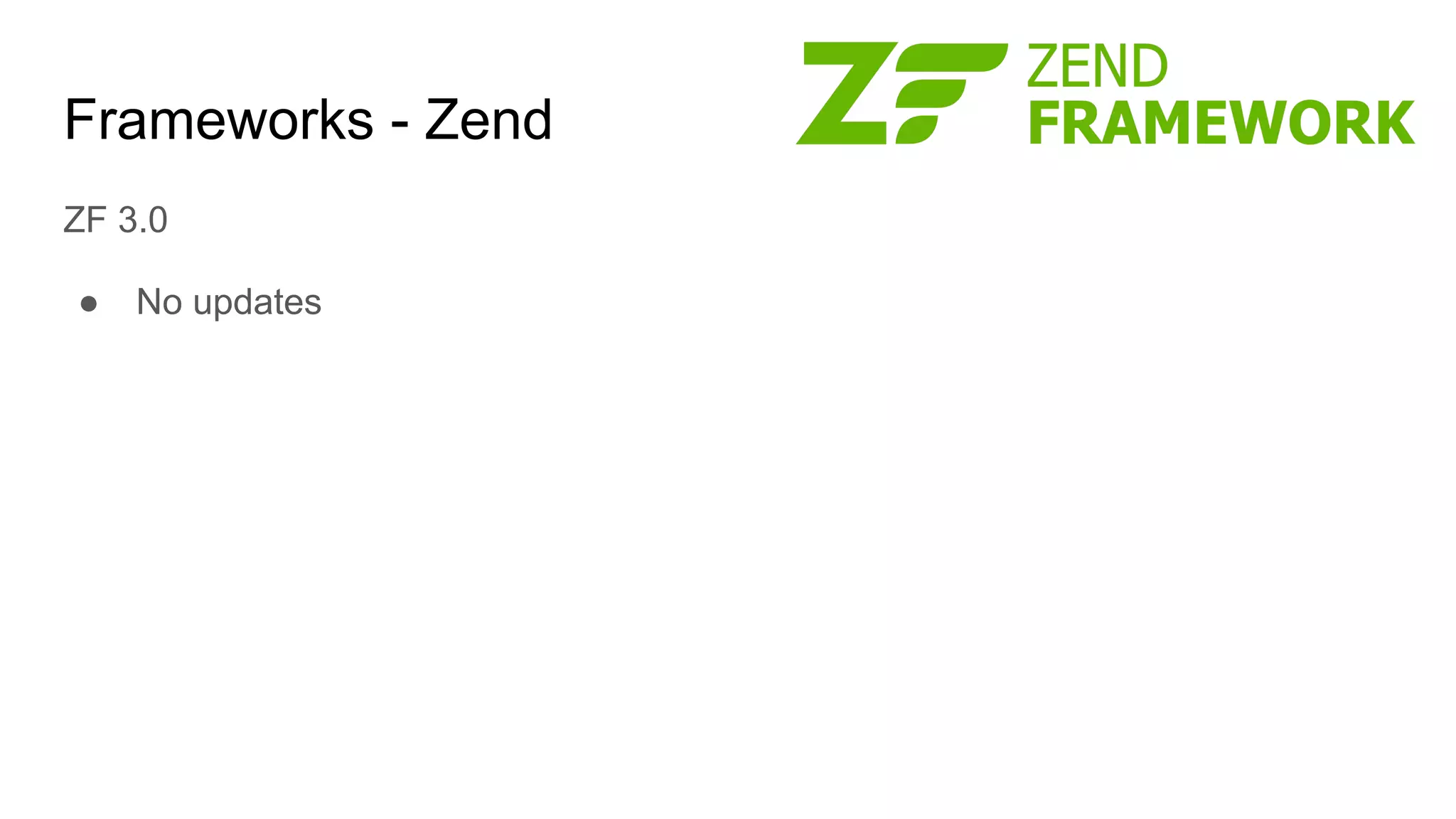 Frameworks - Zend
ZF 3.0
● No updates
 