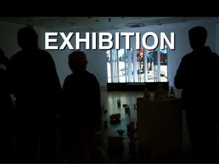EXHIBITION
 