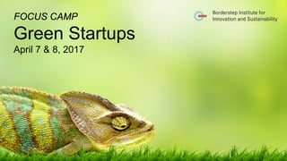 FOCUS CAMP
Green Startups
April 7 & 8, 2017
 