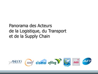 Panorama des Acteurs
de la Logistique, du Transport
et de la Supply Chain
 
