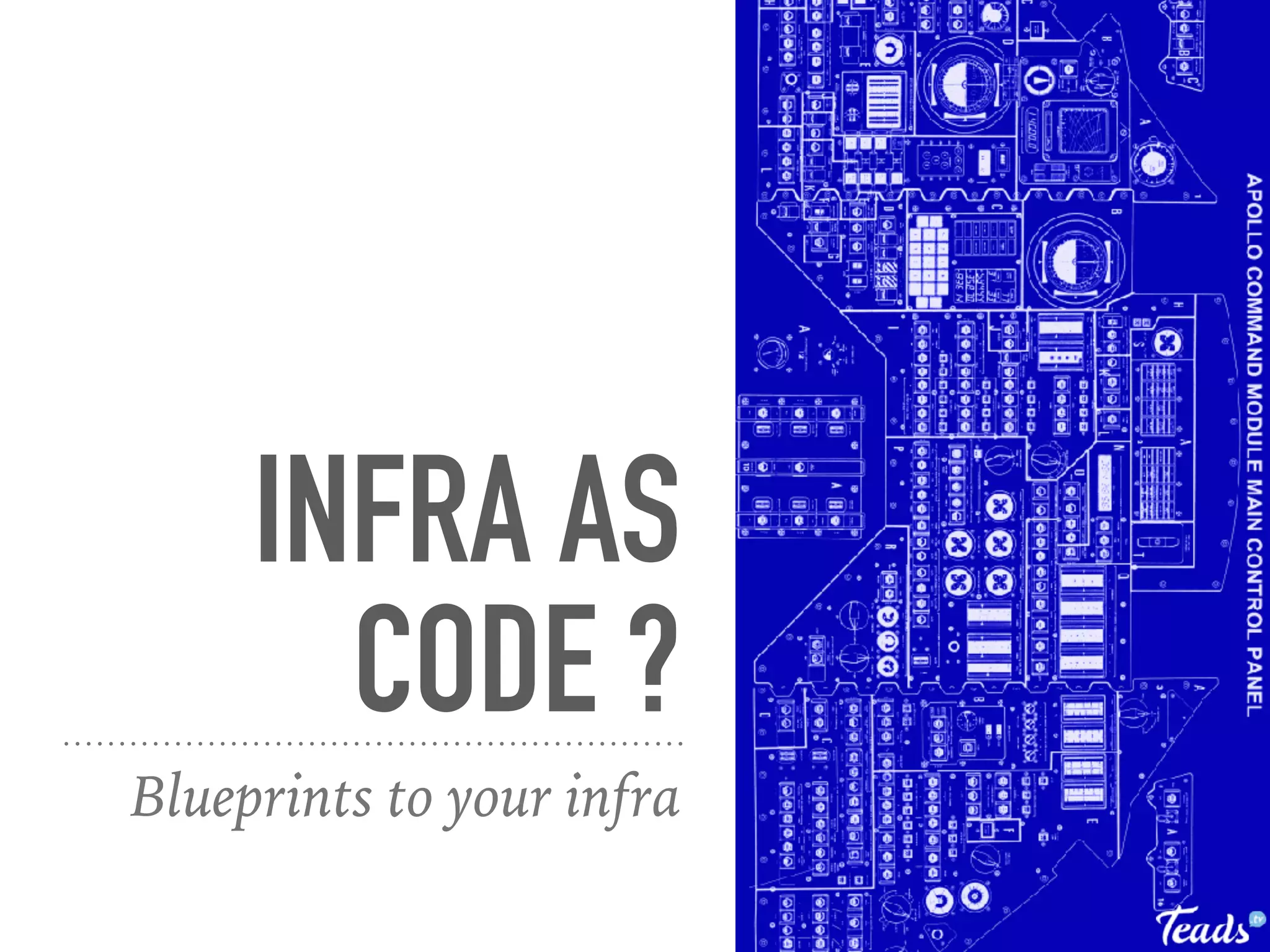 INFRA AS
CODE ?
Blueprints to your infra
 