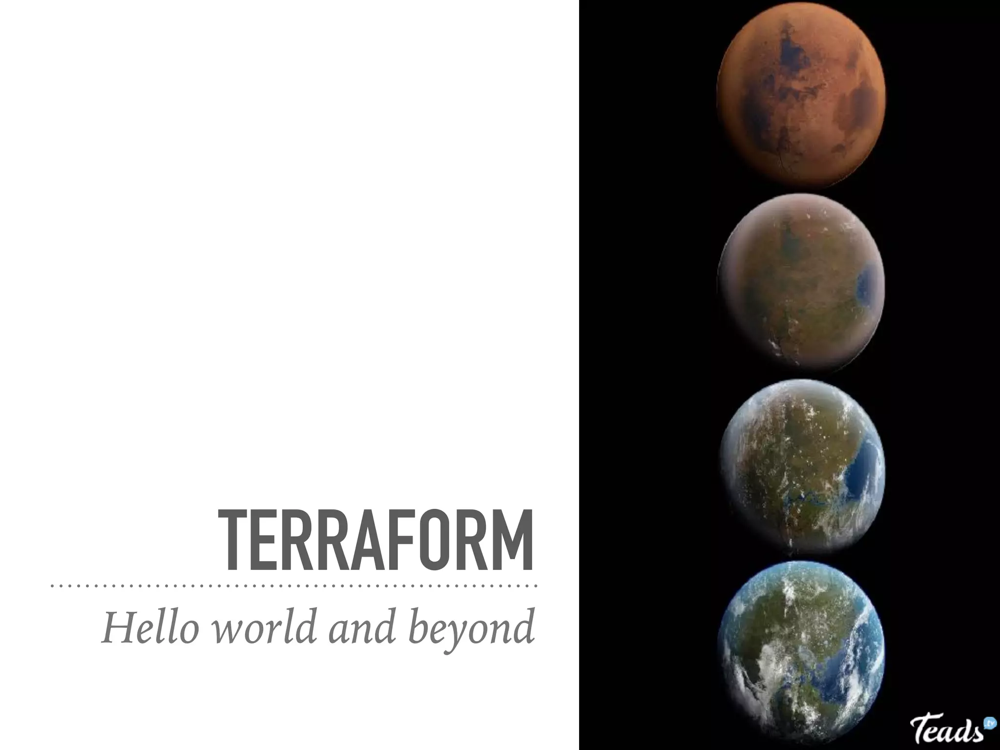 TERRAFORM
Hello world and beyond
 