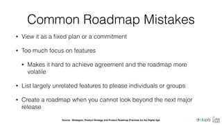 Product Strategy & Roadmap in Context
• The product strategy describes how the long-term goal is attained; it
includes the...