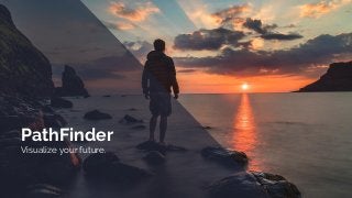 PathFinder
Visualize your future.
 