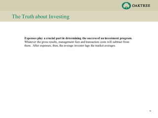 The Truth about Investing
Expenses play a crucial part in determining the success of an investment program.
Whatever the g...