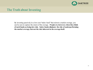 The Truth about Investing
By investing passively in a low-cost “index fund” that mirrors a market average, you
can be sure...