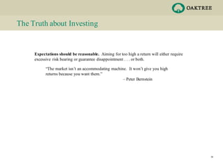 The Truth about Investing
Expectations should be reasonable. Aiming for too high a return will either require
excessive ri...