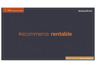 Pablo Renaud | www.renaud.es
#AmazonProof
#ecommerce rentable
 