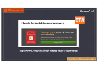 Pablo Renaud | www.renaud.es
#AmazonProof
https://www.renaud.es/ebook-errores-letales-ecommerce/
CTA
 