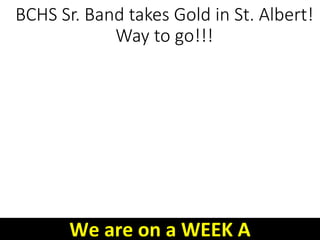 BCHS Sr. Band takes Gold in St. Albert!
Way to go!!!
We are on a WEEK A
 