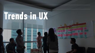 Trends in UX
 