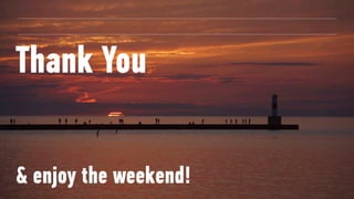 Thank You
& enjoy the weekend!
 