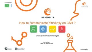 How to communicate efficiently on CSR ?
Corine Petry
Head of Communication
 