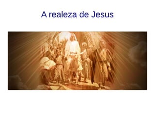 A realeza de Jesus
 