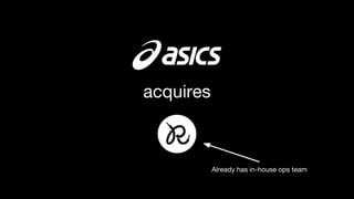 Already has in-house ops team
acquires
 