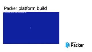 Packer platform build
 