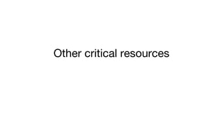 Other critical resources
 