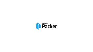 Packer config file basics
.json files: Packer configuration files with build rules
.yaml files: variable used in the image...