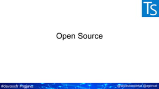 #devoxxfr #ngjava @sebastienpertus @agoncal
Open Source
 