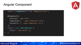 #devoxxfr #ngjava @sebastienpertus @agoncal
Angular Component
 