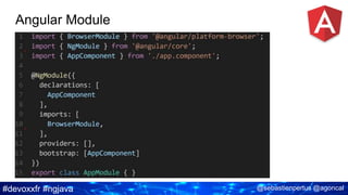 #devoxxfr #ngjava @sebastienpertus @agoncal
Angular Module
 