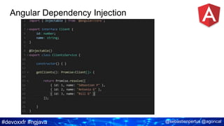 #devoxxfr #ngjava @sebastienpertus @agoncal
Angular Dependency Injection
 