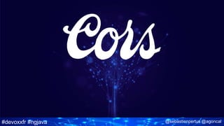 #devoxxfr #ngjava @sebastienpertus @agoncal
 