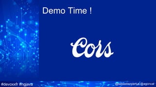 #devoxxfr #ngjava @sebastienpertus @agoncal
Demo Time !
 