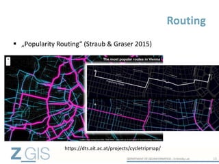  „Popularity Routing“ (Straub & Graser 2015)
Routing
19
https://dts.ait.ac.at/projects/cycletripmap/
 