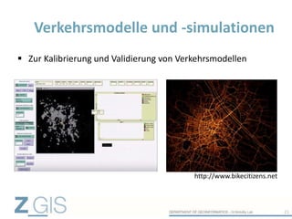  Zur Kalibrierung und Validierung von Verkehrsmodellen
Verkehrsmodelle und -simulationen
21
http://www.bikecitizens.net
 
