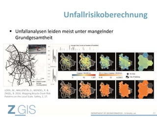  Unfallanalysen leiden meist unter mangelnder
Grundgesamtheit
Unfallrisikoberechnung
22
LOIDL, M., WALLENTIN, G., WENDEL, R. &
ZAGEL, B. 2016. Mapping Bicycle Crash Risk
Patterns on the Local Scale. Safety, 2, 17.
 