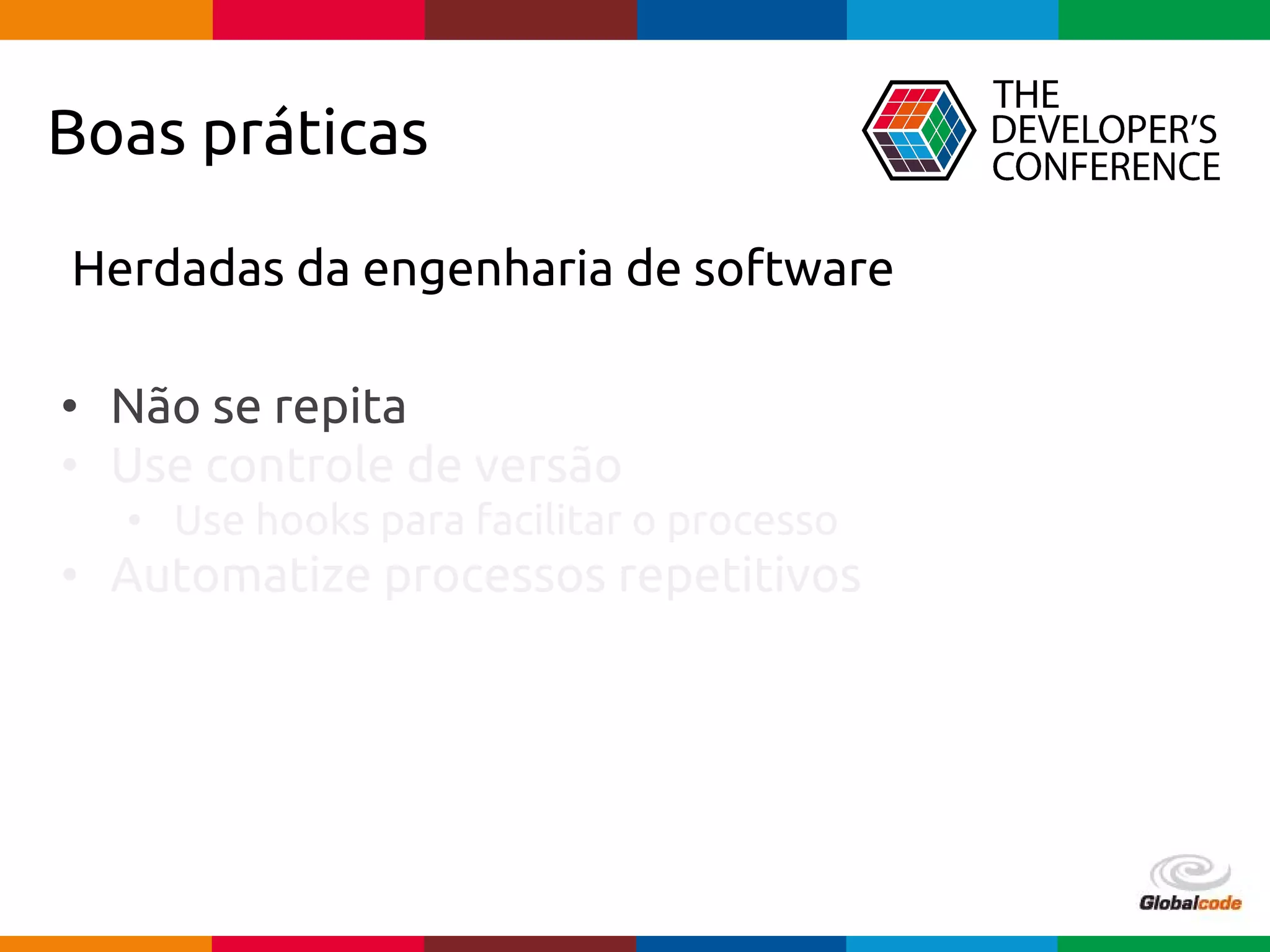 pen4education
Boas práticas
Herdadas da engenharia de software
• Não se repita
• Use controle de versão
• Use hooks para facilitar o processo
• Automatize processos repetitivos
 