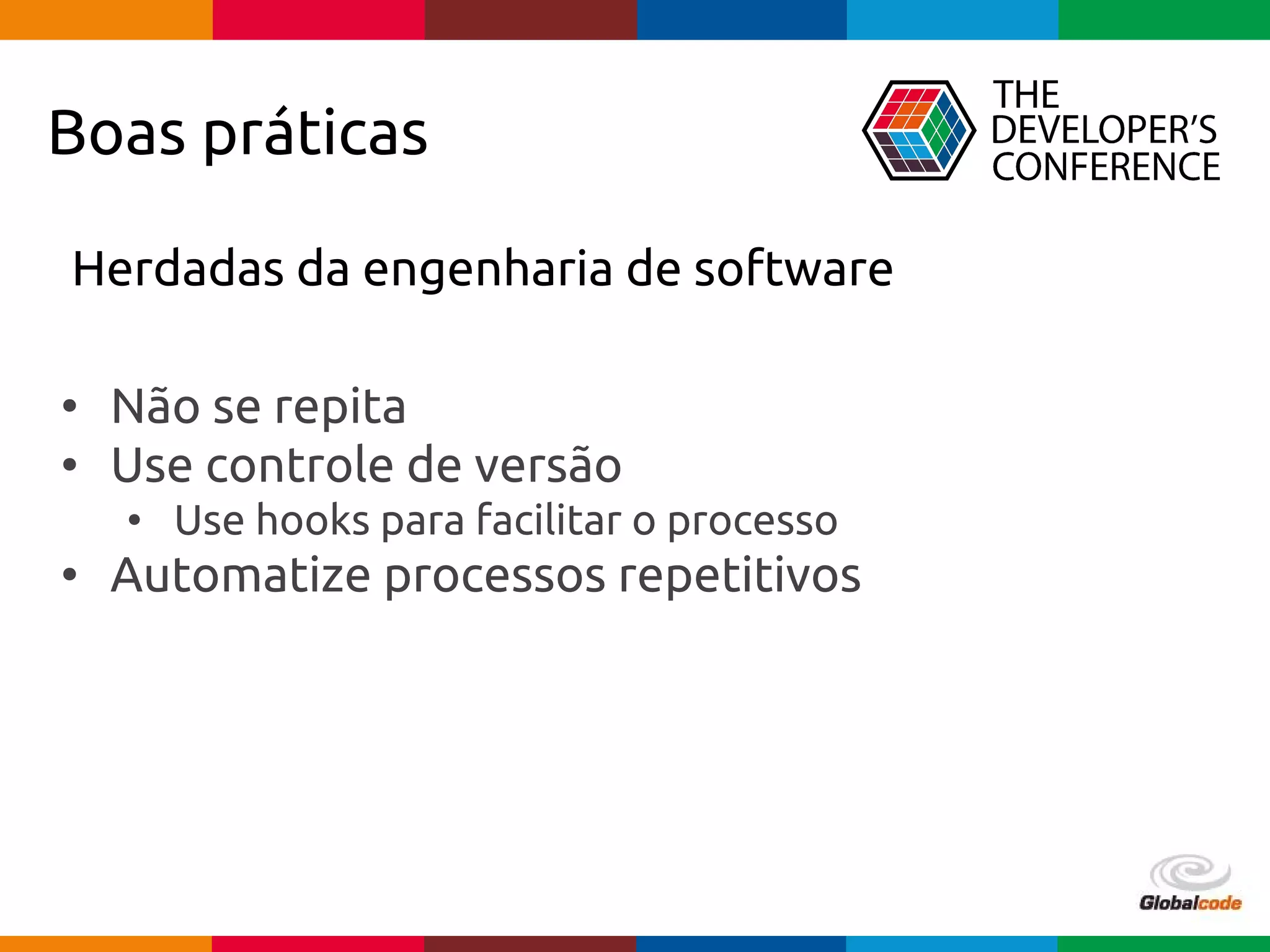 pen4education
Boas práticas
Herdadas da engenharia de software
• Não se repita
• Use controle de versão
• Use hooks para facilitar o processo
• Automatize processos repetitivos
 