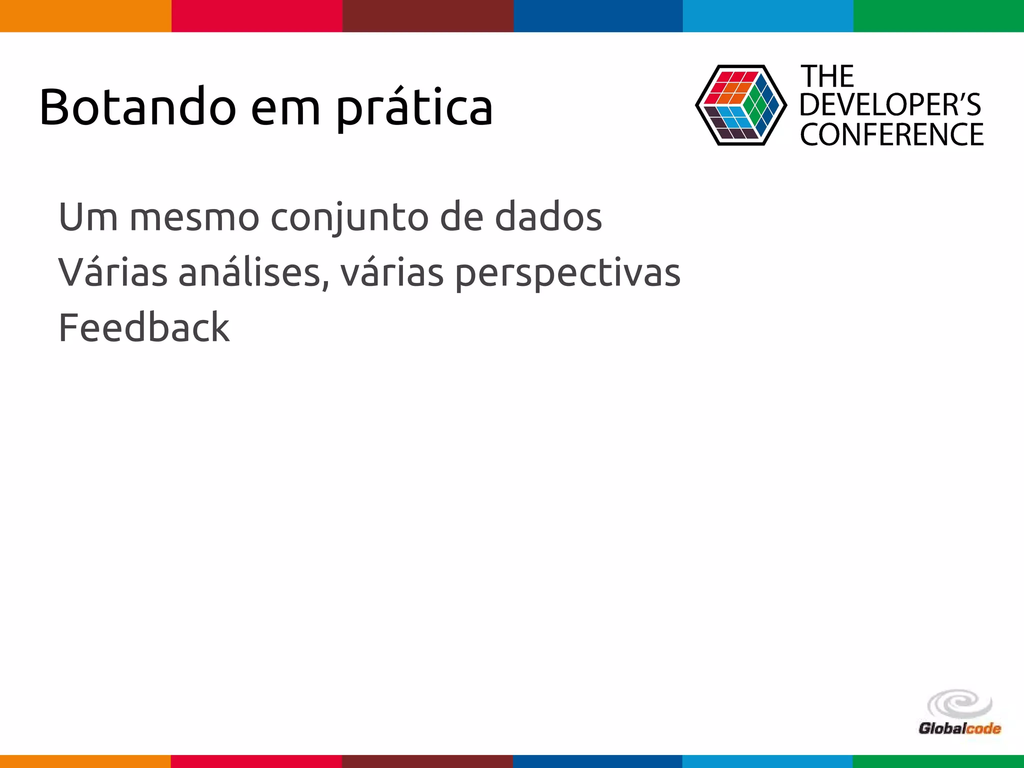 pen4education
Botando em prática
Um mesmo conjunto de dados
Várias análises, várias perspectivas
Feedback
 