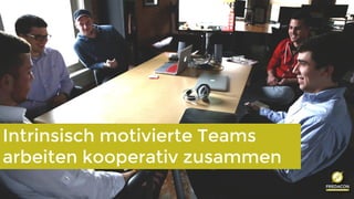www.friedacon.at
Intrinsisch motivierte Teams
arbeiten kooperativ zusammen
 