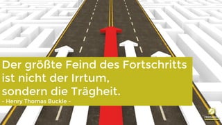 www.friedacon.at
Der größte Feind des Fortschritts
ist nicht der Irrtum,
sondern die Trägheit.
- Henry Thomas Buckle -
 