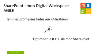aOS Luxembourg
5 mai 2017
SharePoint : mon Digital Workspace
AGILE
Tenir les promesses faites aux utilisateurs
/
Optimiser le R.O.I. de mon SharePoint
 